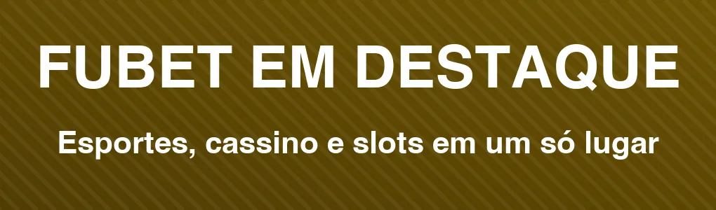 FUBET em destaque: esportes, cassino e slots em um só lugar